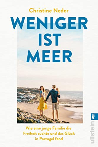 Weniger ist Meer: Wie eine junge Familie die Freiheit suchte und das Glück in Portugal fand | Der Auswanderungstraum einer Familie wird wahr von Ullstein Taschenbuch