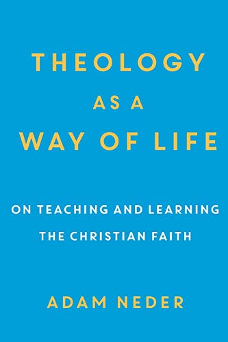 Theology as a Way of Life: On Teaching and Learning the Christian Faith von Baker Academic