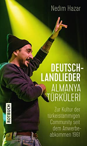 Deutschlandlieder. Almanya Türküleri: Zur Kultur der türkeistämmigen Community seit dem Anwerbeabkommen 1961 Deutschlandlieder. Almanya Türküleri: Zur Kultur der türkeistämmigen Community seit dem Anwerbeabkommen 1961