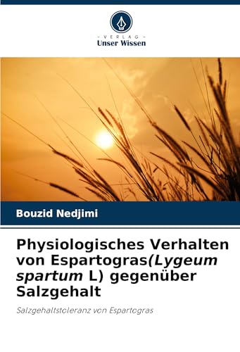 Physiologisches Verhalten von Espartogras(Lygeum spartum L) gegenüber Salzgehalt: Salzgehaltstoleranz von Espartogras von Verlag Unser Wissen