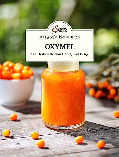 Das große kleine Buch: Oxymel: Die Heilkräfte von Honig und Essig von Servus