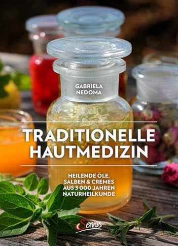 Traditionelle Hautmedizin: Heilende Öle, Salben & Cremes aus 3000 Jahren Naturheilkunde Traditionelle Hautmedizin: Heilende Öle, Salben & Cremes aus 3000 Jahren Naturheilkunde