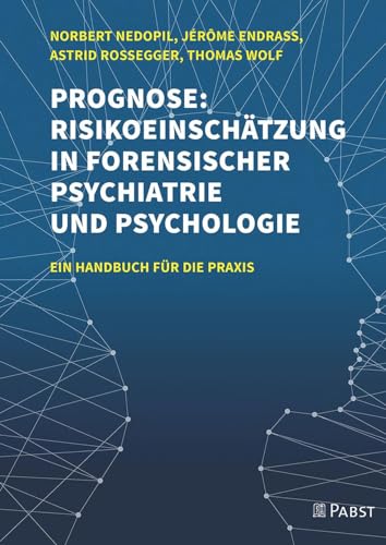Prognose: Risikoeinschätzung in forensischer Psychiatrie und Psychologie: Ein Handbuch für die Praxis von Dustri / Pabst Science Publishers