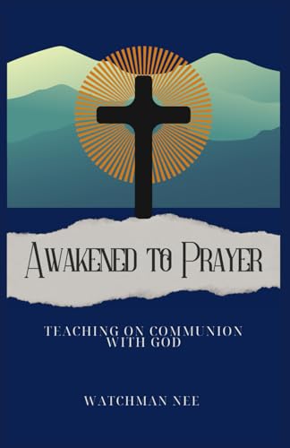 Awakened to Prayer: Collection of Writings by Watchmen Nee Awakened to Prayer: Collection of Writings by Watchmen Nee von Independently published