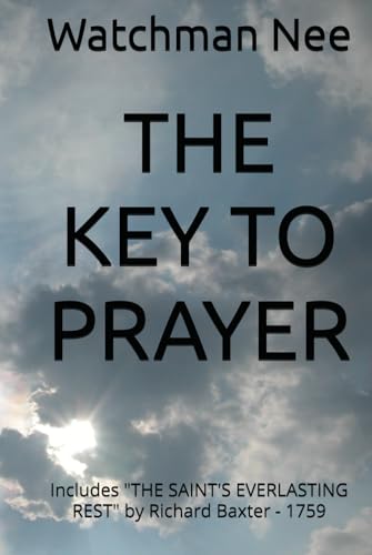 THE KEY TO PRAYER: Includes "THE SAINT'S EVERLASTING REST" by Richard Baxter - 1759 THE KEY TO PRAYER: Includes "THE SAINT'S EVERLASTING REST" by Richard Baxter - 1759 von Independently published