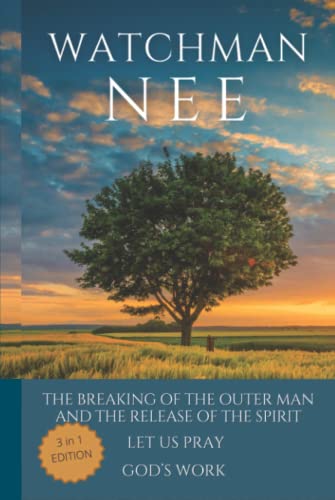 Watchman Nee Collection: The Breaking of the Outer Man and the Release of the Spirit, Let Us Pray and God's Work (Special edition) von Independently published