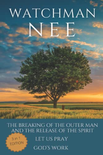 Watchman Nee Collection: The Breaking of the Outer Man and the Release of the Spirit, Let Us Pray and God's Work (Special edition) von Independently published