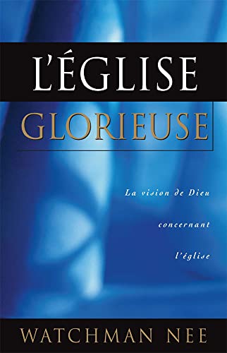 L'Église glorieuse. La vision de Dieu concernant l'Église
