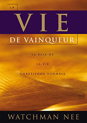 La Vie de Vainqueur. la Base de la Vie Chretienne Normale: LA BASE DE LA VIE CHRÉTIENNE NORMALE La Vie de Vainqueur. la Base de la Vie Chretienne Normale: LA BASE DE LA VIE CHRÉTIENNE NORMALE