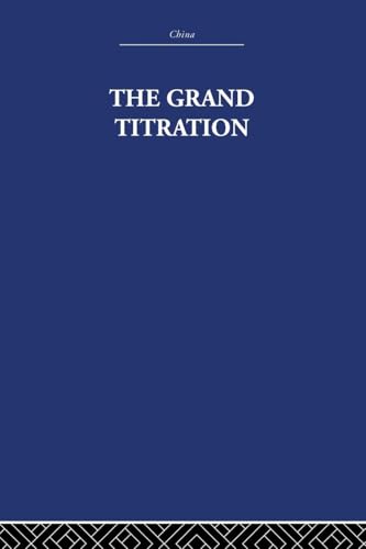 The Grand Titration: Science and Society in East and West (China: History, Philosopy, Economic, 21, Band 21)