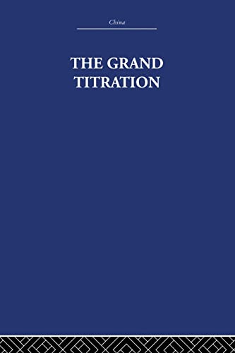The Grand Titration: Science and Society in East and West (China: History, Philosopy, Economic, 21, Band 21)