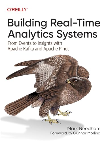 Building Real-Time Analytics Systems: From Events to Insights With Apache Kafka and Apache Pinot von O'Reilly Media