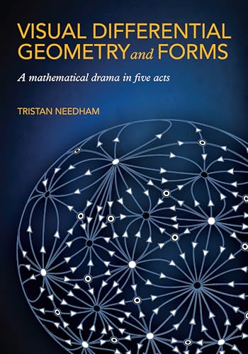 Visual Differential Geometry and Forms: A Mathematical Drama in Five Acts Visual Differential Geometry and Forms: A Mathematical Drama in Five Acts von Princeton University Press