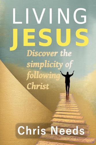 Living Jesus (The Simplicity of Following Christ, Band 2) von Chris Needs