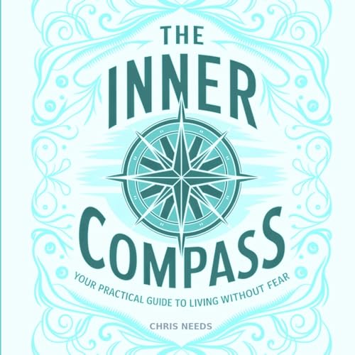The Inner Compass: Your Practical Guide to Living Without Fear von Lulu.com