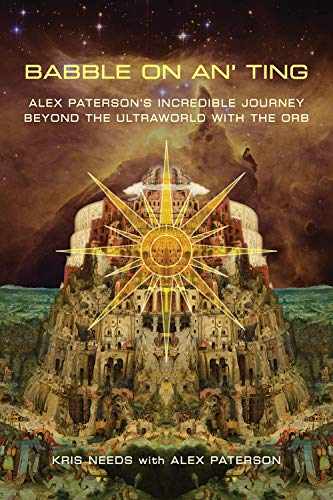 Babble on An' Ting: Alex Paterson's Incredible Journey Beyond the Ultraworld With the Orb von Omnibus Press
