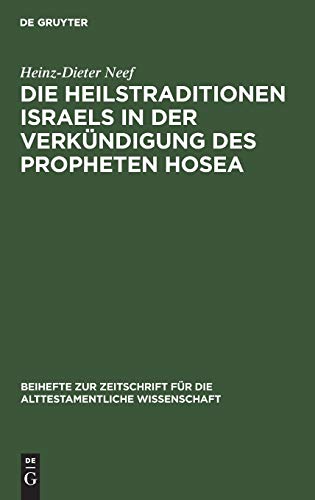 Die Heilstraditionen Israels in der Verkündigung des Propheten Hosea (Beihefte zur Zeitschrift für die alttestamentliche Wissenschaft, 169, Band 169)
