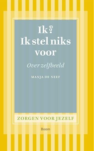 Ik? Ik stel niks voor: over zelfbeeld, zelfwaardering. zelfvertrouwen (Zorgen voor jezelf) von Uitgeverij Boom