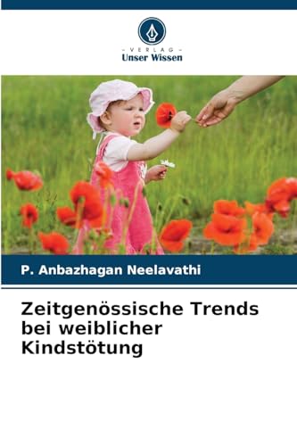 Zeitgenössische Trends bei weiblicher Kindstötung von Verlag Unser Wissen
