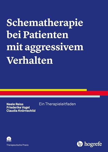 Schematherapie bei Patienten mit aggressivem Verhalten: Ein Therapieleitfaden (Therapeutische Praxis) von Hogrefe Verlag GmbH + Co.