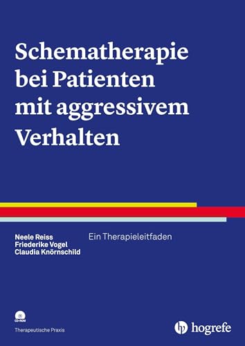 Schematherapie bei Patienten mit aggressivem Verhalten: Ein Therapieleitfaden (Therapeutische Praxis)