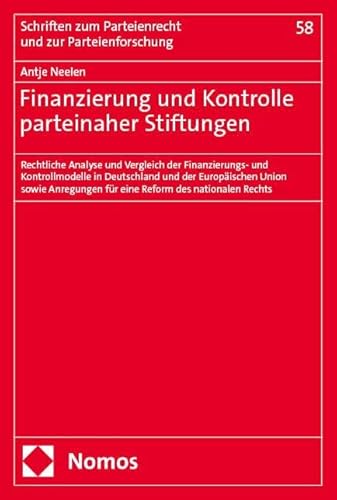 Finanzierung und Kontrolle parteinaher Stiftungen: Rechtliche Analyse und Vergleich der Finanzierungs- und Kontrollmodelle in Deutschland und der ... zum Parteienrecht und zur Parteienforschung) von Nomos