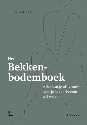 Het bekkenbodemboek: alles wat je als vrouw over je bekkenbodem wil weten von Lannoo
