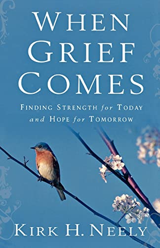 When Grief Comes: Finding Strength for Today and Hope for Tomorrow