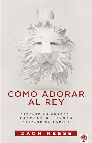 Cómo adorar al Rey / How to Workship a King: Prepare Su Corazón, Prepare Su Mundo, Prepare El Camino/ Cómo adorar al Rey / How to Workship a King: Prepare Su Corazón, Prepare Su Mundo, Prepare El Camino/