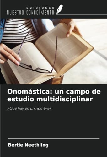 Onomástica: un campo de estudio multidisciplinar: ¿Qué hay en un nombre? von Ediciones Nuestro Conocimiento