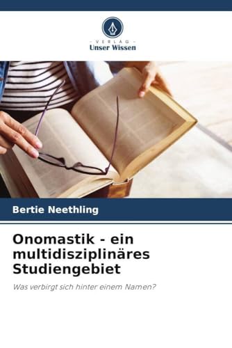 Onomastik - ein multidisziplinäres Studiengebiet: Was verbirgt sich hinter einem Namen?