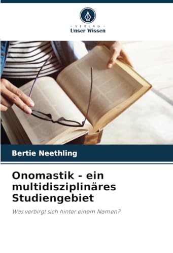 Onomastik - ein multidisziplinäres Studiengebiet: Was verbirgt sich hinter einem Namen? von Verlag Unser Wissen
