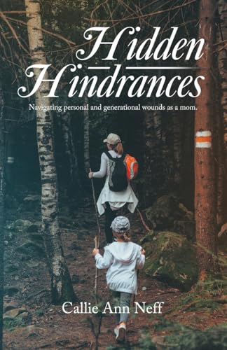Hidden Hindrances: Navigating personal and generational wounds as a mom. von WestBow Press