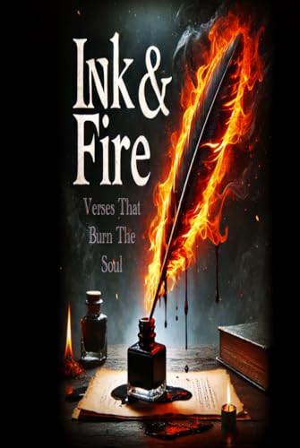 Ink & Fire: Verses That Burn the Soul von Independently published