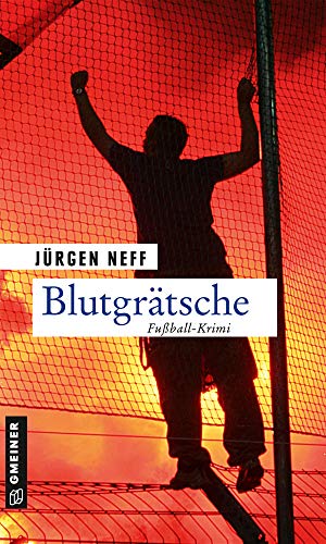 Blutgrätsche: Fußball-Krimi (Kriminalromane im GMEINER-Verlag) (Kommissarin Nina Schätzle) von Gmeiner Verlag
