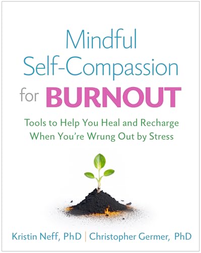Mindful Self-compassion for Burnout: Tools to Help You Heal and Recharge When You're Wrung Out by Stress von Guilford Press