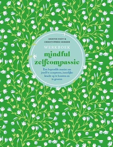 Werkboek mindful zelfcompassie: Een beproefde manier om jezelf te accepteren, innerlijke kracht op te bouwen en te groeien