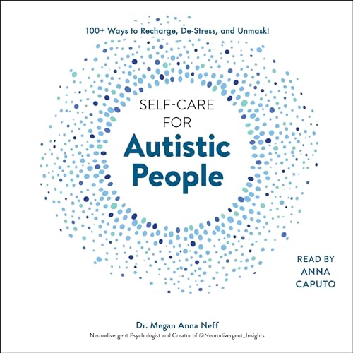 Self-care for Autistic People: 100+ Ways to Recharge, De-stress, and Unmask! von Blackstone Pub