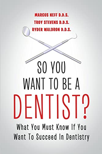 So You Want to Be a Dentist?: What You Must Know if You Want to Succeed in Dentistry