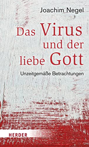 Das Virus und der liebe Gott: Unzeitgemäße Betrachtungen von VERLAG HERDER GMBH