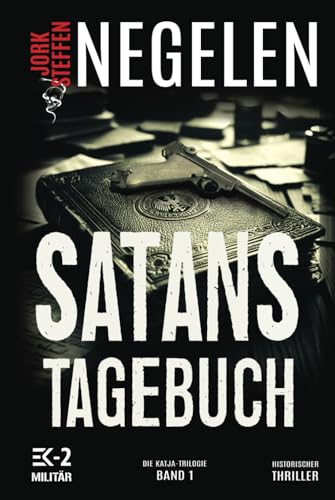 Satans Tagebuch: Die Katja-Trilogie – Band 1 (Historischer Weltkriegs-Thriller)