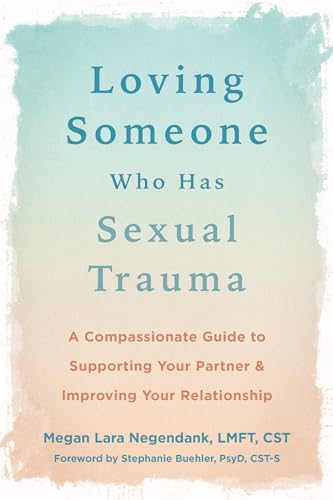 Loving Someone Who Has Sexual Trauma: A Compassionate Guide to Supporting Your Partner and Improving Your Relationship (New Harbinger Loving Someone) von New Harbinger