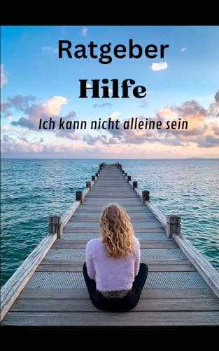 Hilfe: Ich kann nicht alleine sein von Independently published