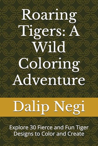 Roaring Tigers: A Wild Coloring Adventure: Explore 30 Fierce and Fun Tiger Designs to Color and Create von Independently published