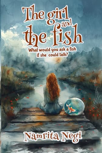 The Girl and The Fish: What would you ask a fish if she could talk? The Girl and The Fish: What would you ask a fish if she could talk? von AMZ Book Publishing Services