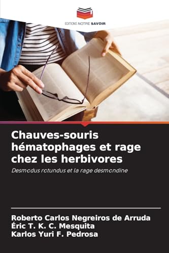 Chauves-souris hématophages et rage chez les herbivores: Desmodus rotundus et la rage desmondine von Editions Notre Savoir