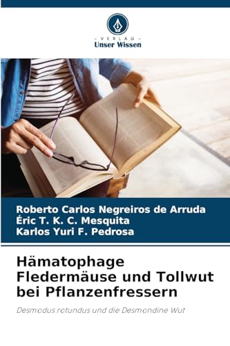 Hämatophage Fledermäuse und Tollwut bei Pflanzenfressern: Desmodus rotundus und die Desmondine Wut von Verlag Unser Wissen