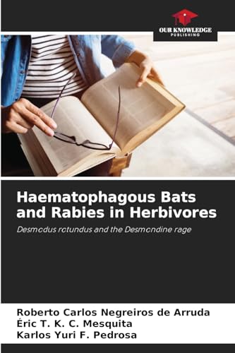 Haematophagous Bats and Rabies in Herbivores: Desmodus rotundus and the Desmondine rage von Our Knowledge Publishing