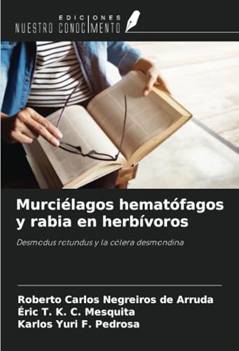 Murciélagos hematófagos y rabia en herbívoros: Desmodus rotundus y la cólera desmondina von Ediciones Nuestro Conocimiento