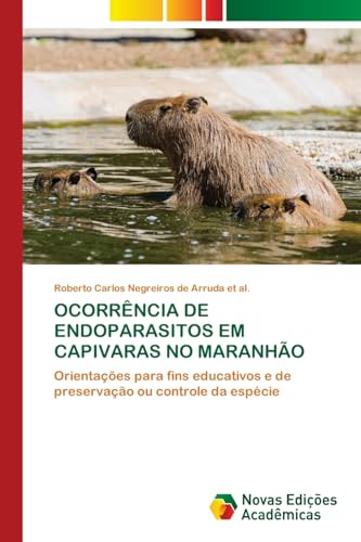 OCORRÊNCIA DE ENDOPARASITOS EM CAPIVARAS NO MARANHÃO: Orientações para fins educativos e de preservação ou controle da espécie von VDM Verlag